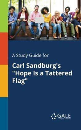 A Study Guide for Carl Sandburg's "Hope Is a Tattered Flag"