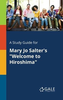 A Study Guide for Mary Jo Salter's "Welcome to Hiroshima"