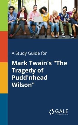 A Study Guide for Mark Twain's "The Tragedy of Pudd'nhead Wilson"