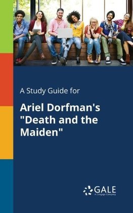 A Study Guide for Ariel Dorfman's "Death and the Maiden"