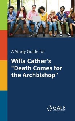 A Study Guide for Willa Cather's "Death Comes for the Archbishop"