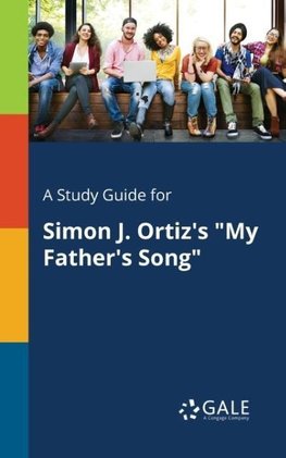 A Study Guide for Simon J. Ortiz's "My Father's Song"