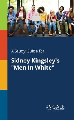 A Study Guide for Sidney Kingsley's "Men In White"