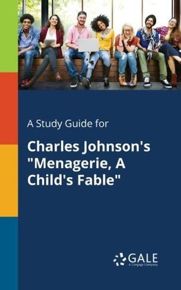 A Study Guide for Charles Johnson's "Menagerie, A Child's Fable"