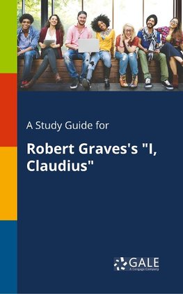 Gale, C: Study Guide for Robert Graves's "I, Claudius"