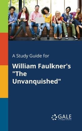 A Study Guide for William Faulkner's "The Unvanquished"