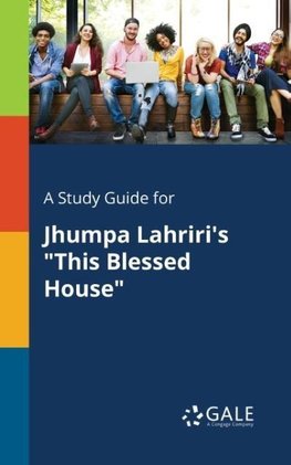 A Study Guide for Jhumpa Lahriri's "This Blessed House"