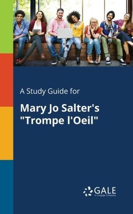 A Study Guide for Mary Jo Salter's "Trompe L'Oeil"