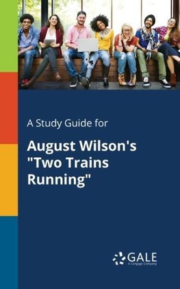 A Study Guide for August Wilson's "Two Trains Running"