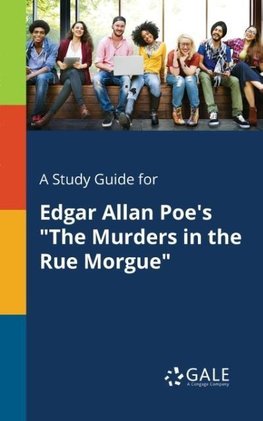 A Study Guide for Edgar Allan Poe's "The Murders in the Rue Morgue"