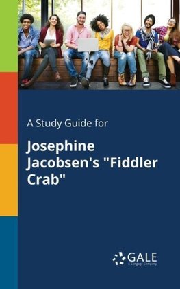 A Study Guide for Josephine Jacobsen's "Fiddler Crab"