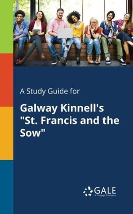 A Study Guide for Galway Kinnell's "St. Francis and the Sow"