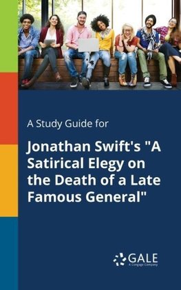 A Study Guide for Jonathan Swift's "A Satirical Elegy on the Death of a Late Famous General"