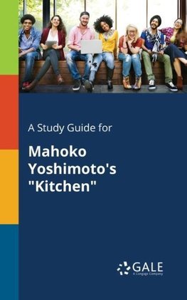 A Study Guide for Mahoko Yoshimoto's "Kitchen"