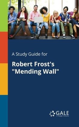 A Study Guide for Robert Frost's "Mending Wall"