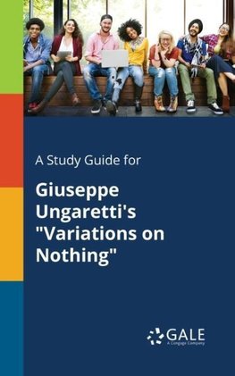 A Study Guide for Giuseppe Ungaretti's "Variations on Nothing"