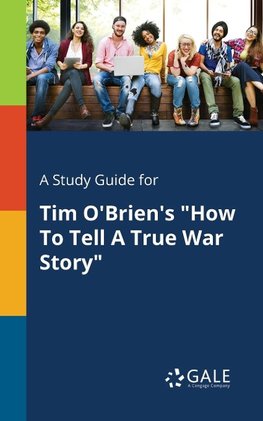 A Study Guide for Tim O'Brien's "How To Tell A True War Story"