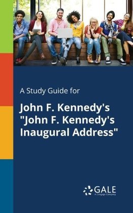 A Study Guide for John F. Kennedy's "John F. Kennedy's Inaugural Address"