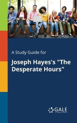 A Study Guide for Joseph Hayes's "The Desperate Hours"