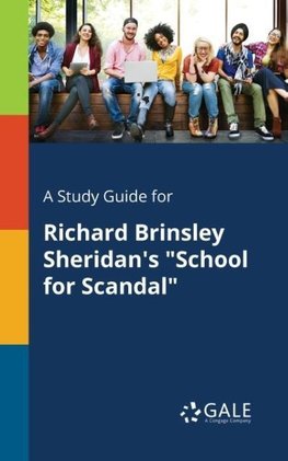 A Study Guide for Richard Brinsley Sheridan's "School for Scandal"