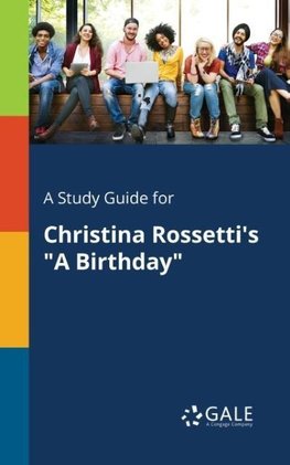 A Study Guide for Christina Rossetti's "A Birthday"