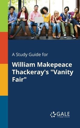 A Study Guide for William Makepeace Thackeray's "Vanity Fair"