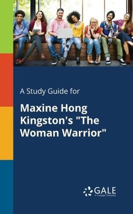 A Study Guide for Maxine Hong Kingston's "The Woman Warrior"