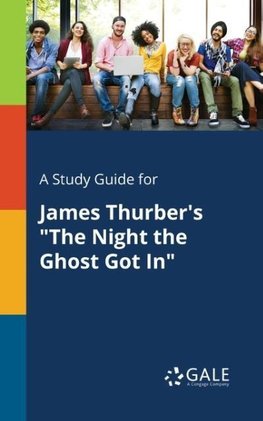 A Study Guide for James Thurber's "The Night the Ghost Got In"