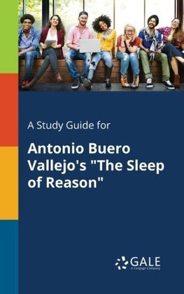 A Study Guide for Antonio Buero Vallejo's "The Sleep of Reason"