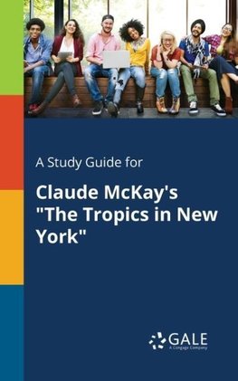 A Study Guide for Claude McKay's "The Tropics in New York"