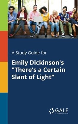 A Study Guide for Emily Dickinson's "There's a Certain Slant of Light"