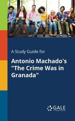 A Study Guide for Antonio Machado's "The Crime Was in Granada"