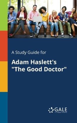 A Study Guide for Adam Haslett's "The Good Doctor"
