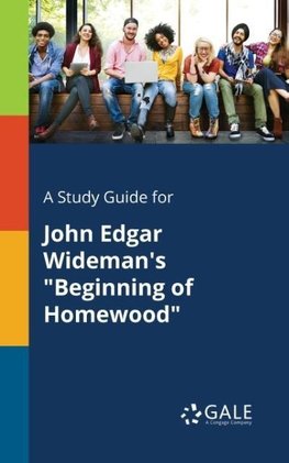 A Study Guide for John Edgar Wideman's "Beginning of Homewood"