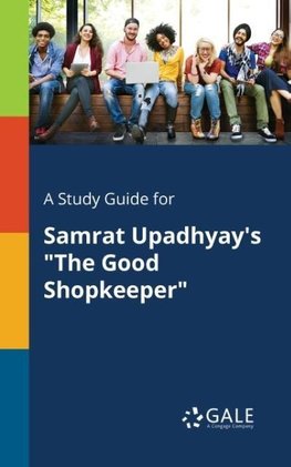 A Study Guide for Samrat Upadhyay's "The Good Shopkeeper"
