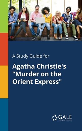 A Study Guide for Agatha Christie's "Murder on the Orient Express"