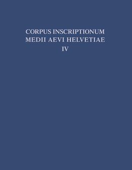 Die Inschriften der Kantone Luzern, Unterwalden, Uri, Schwyz, Zug, Zürich, Schaffhausen, Thurgau, St. Gallen und des Fürstentums Liechtenstein bis 1300, mit Nachträgen zu den Bänden I - III