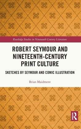 Robert Seymour and Nineteenth-Century Print Culture