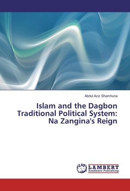 Islam and the Dagbon Traditional Political System: Na Zangina's Reign