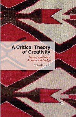 A Critical Theory of Creativity