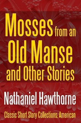 Mosses from an Old Manse and Other Stories