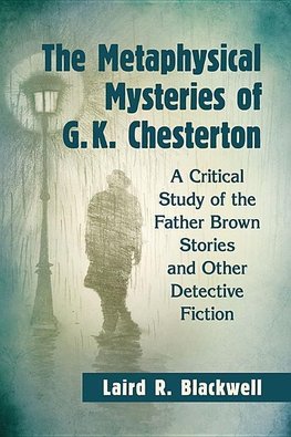 Blackwell, L:  The Metaphysical Mysteries of G.K. Chesterton