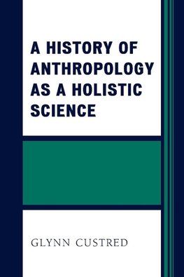 A History of Anthropology as a Holistic Science