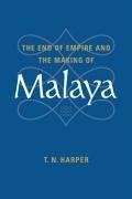 The End of Empire and the Making of Malaya