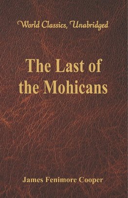 The Last of the Mohicans (World Classics, Unabridged)