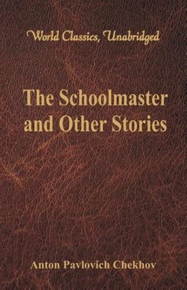 The Schoolmaster and Other Stories (World Classics, Unabridged)