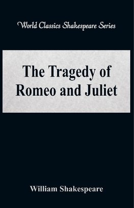 The Tragedy of Romeo and Juliet (World Classics Shakespeare Series)