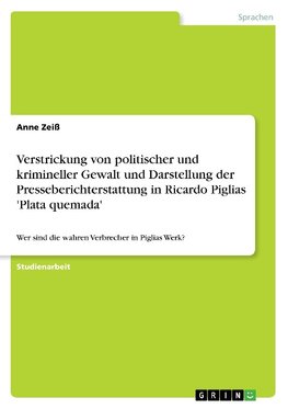 Verstrickung von politischer und krimineller Gewalt und Darstellung der Presseberichterstattung in Ricardo Piglias 'Plata quemada'