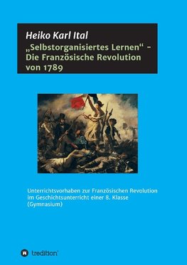 "Selbstorganisiertes Lernen" - Die Französische Revolution von 1789