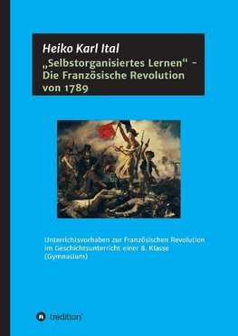 "Selbstorganisiertes Lernen" - Die Französische Revolution von 1789